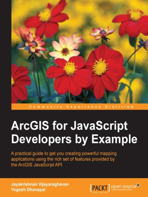 Title details for ArcGIS for JavaScript Developers by Example by Jayakrishnan Vijayaraghavan - Available